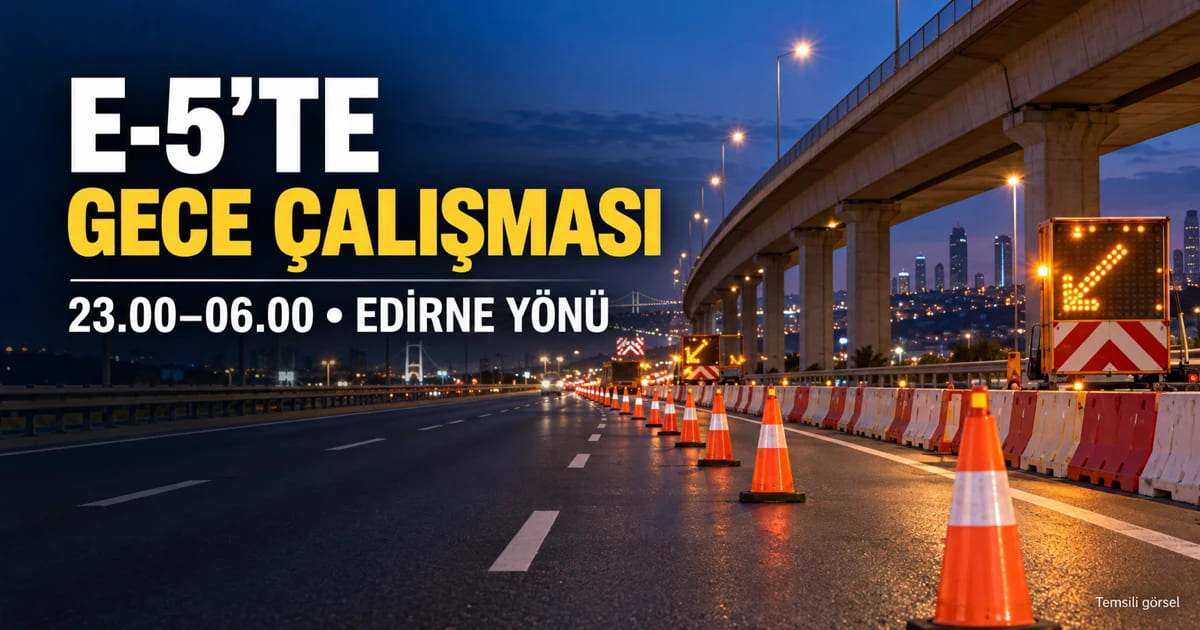 E-5’te 12 günlük çalışma: Trafik geceleri yan yola verilecek